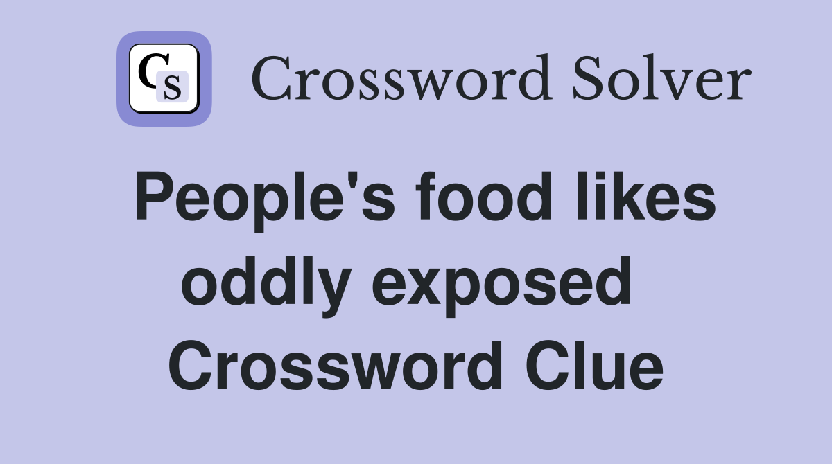People's food likes oddly exposed  Crossword Clue
