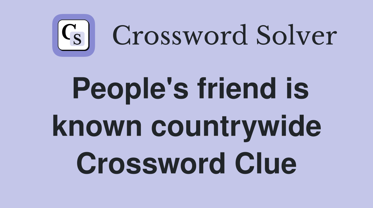 People's friend is known countrywide Crossword Clue