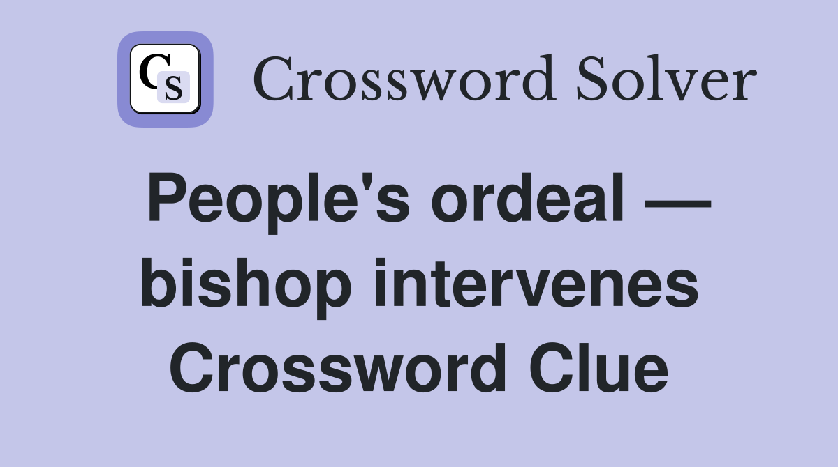 People's ordeal — bishop intervenes Crossword Clue