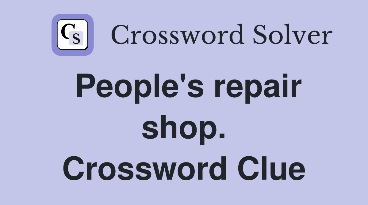 People's repair shop. Crossword Clue