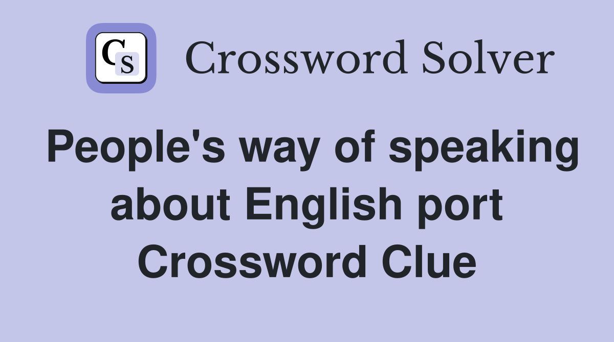 People's way of speaking about English port Crossword Clue