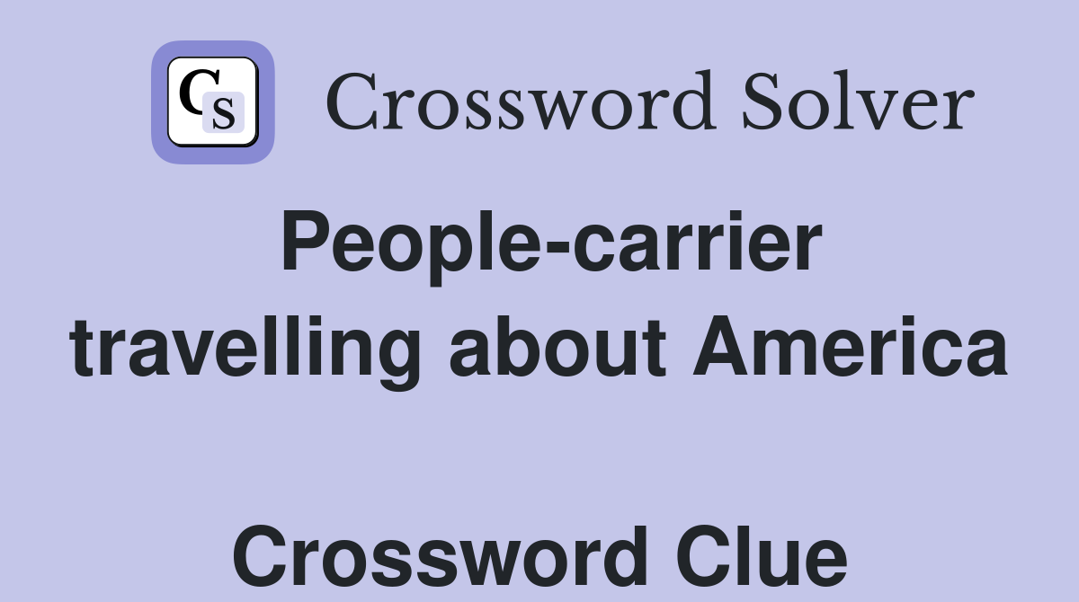 People-carrier travelling about America  Crossword Clue