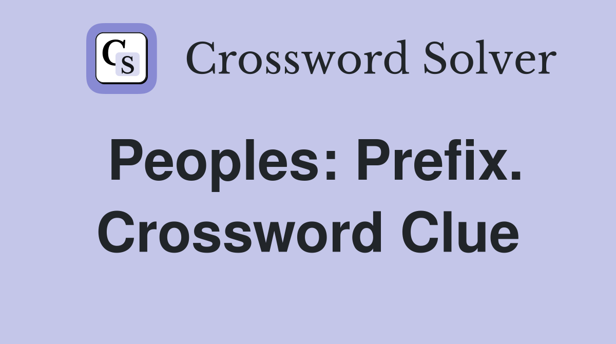 Peoples: Prefix. Crossword Clue
