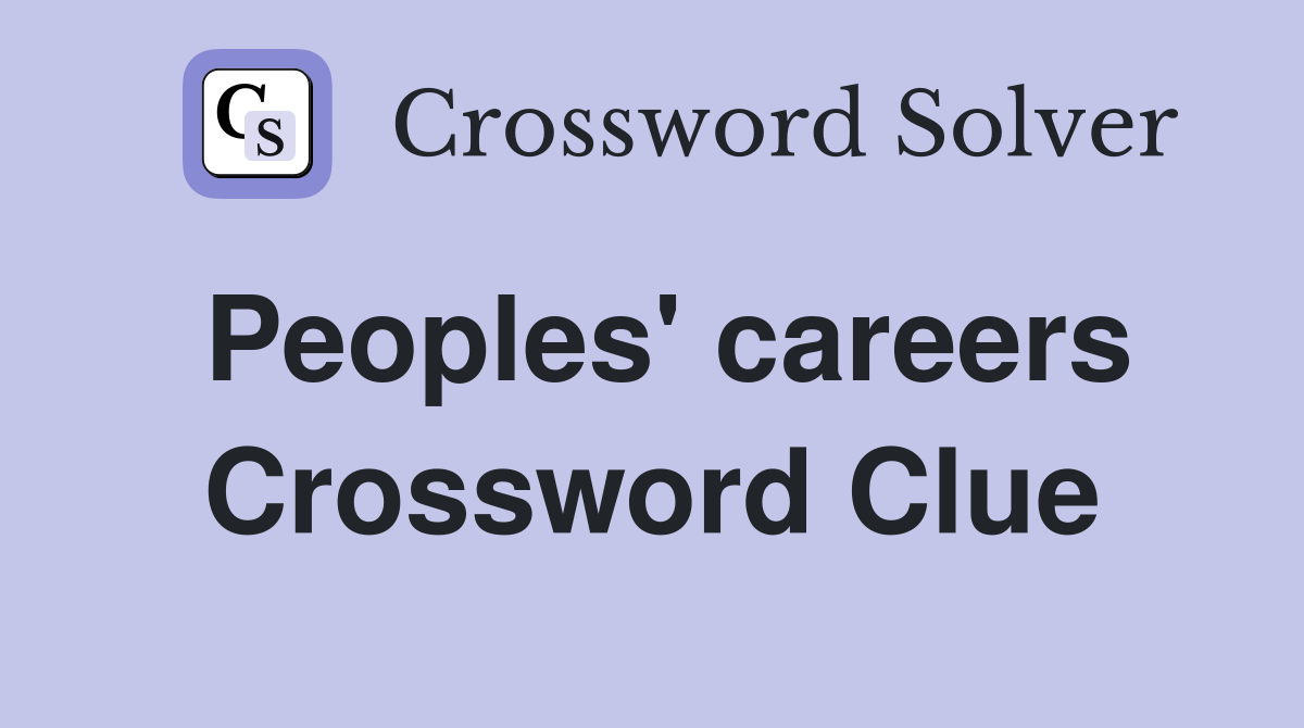 Peoples' careers Crossword Clue