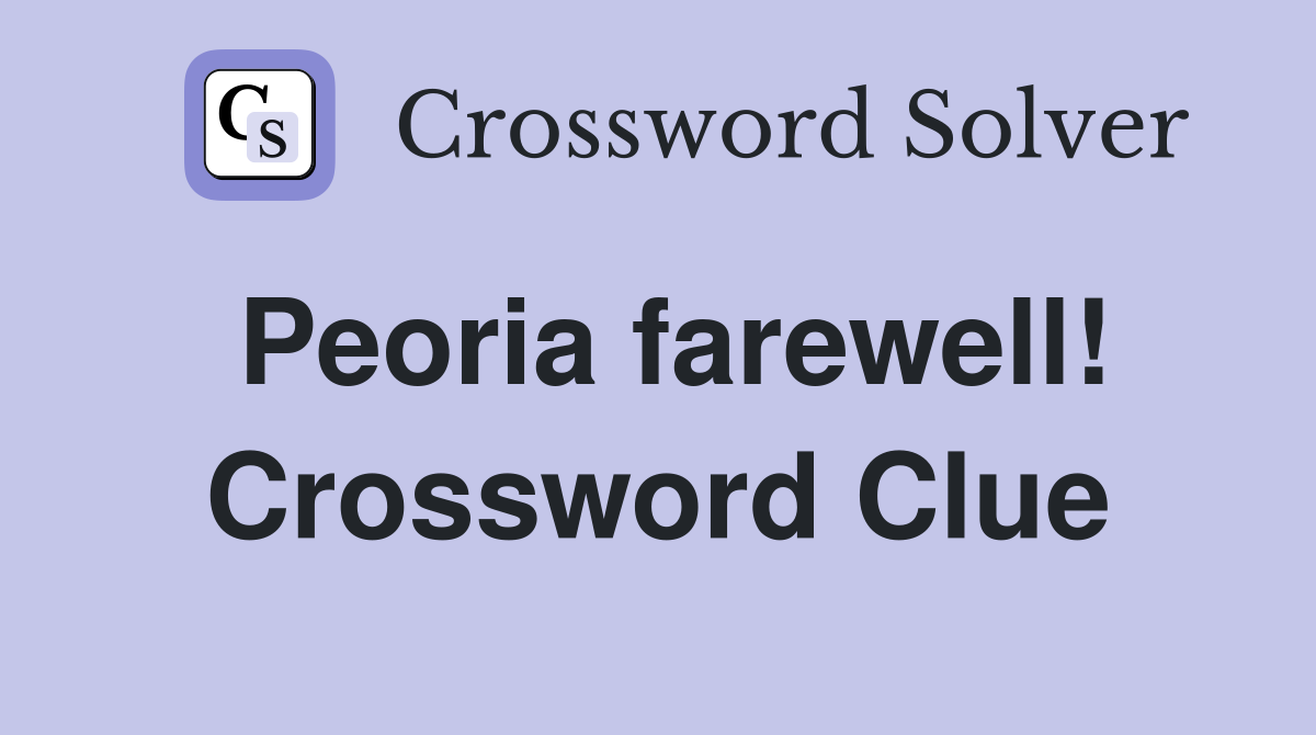Peoria farewell! Crossword Clue