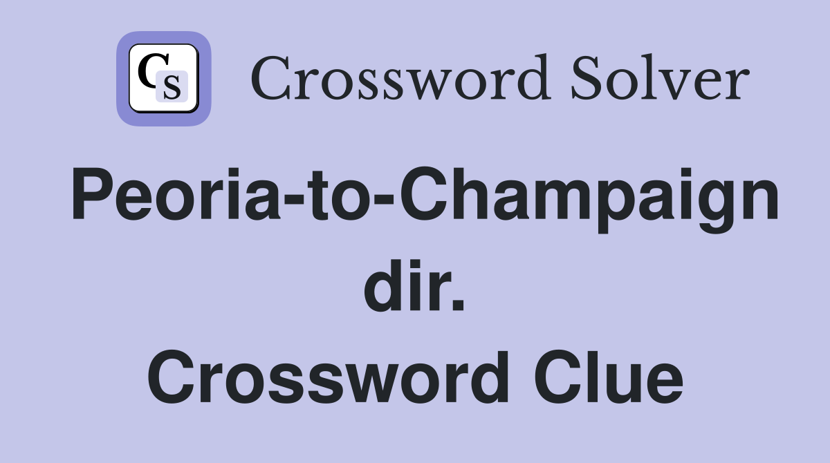 Peoria-to-Champaign dir. Crossword Clue
