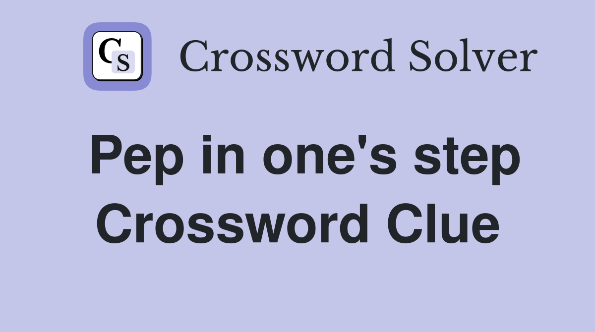 Pep in one's step Crossword Clue
