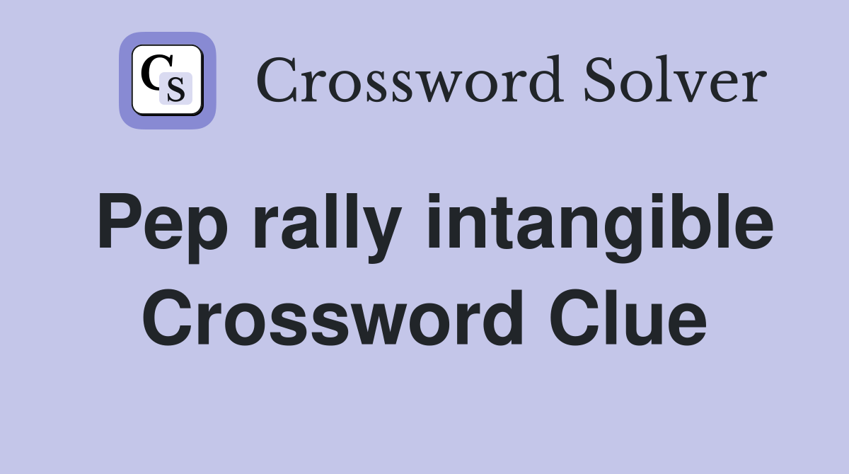 Pep rally intangible Crossword Clue