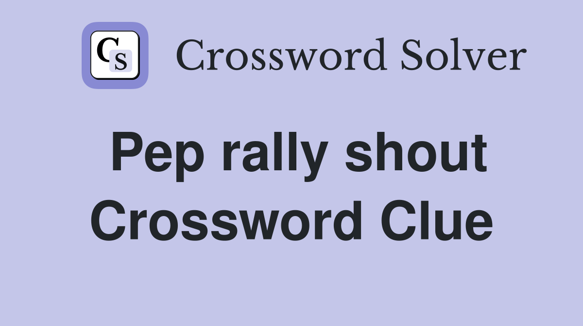 Pep rally shout Crossword Clue