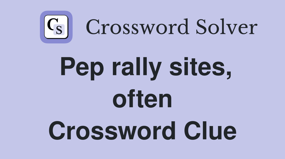 Pep rally sites, often Crossword Clue
