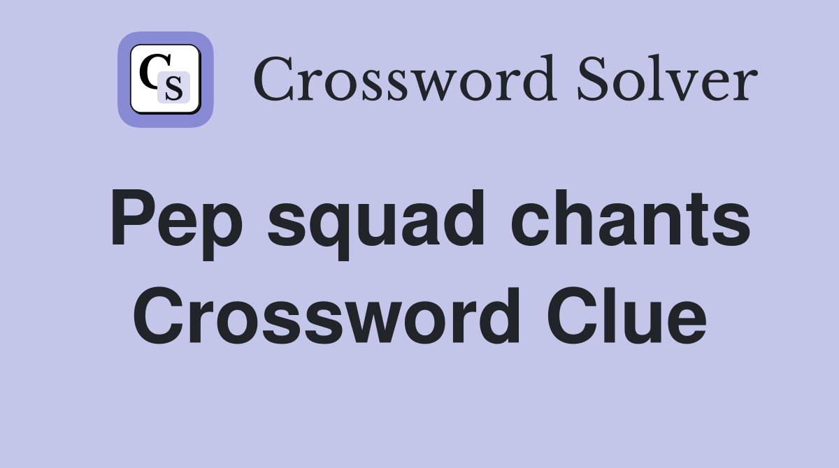 Pep squad chants Crossword Clue