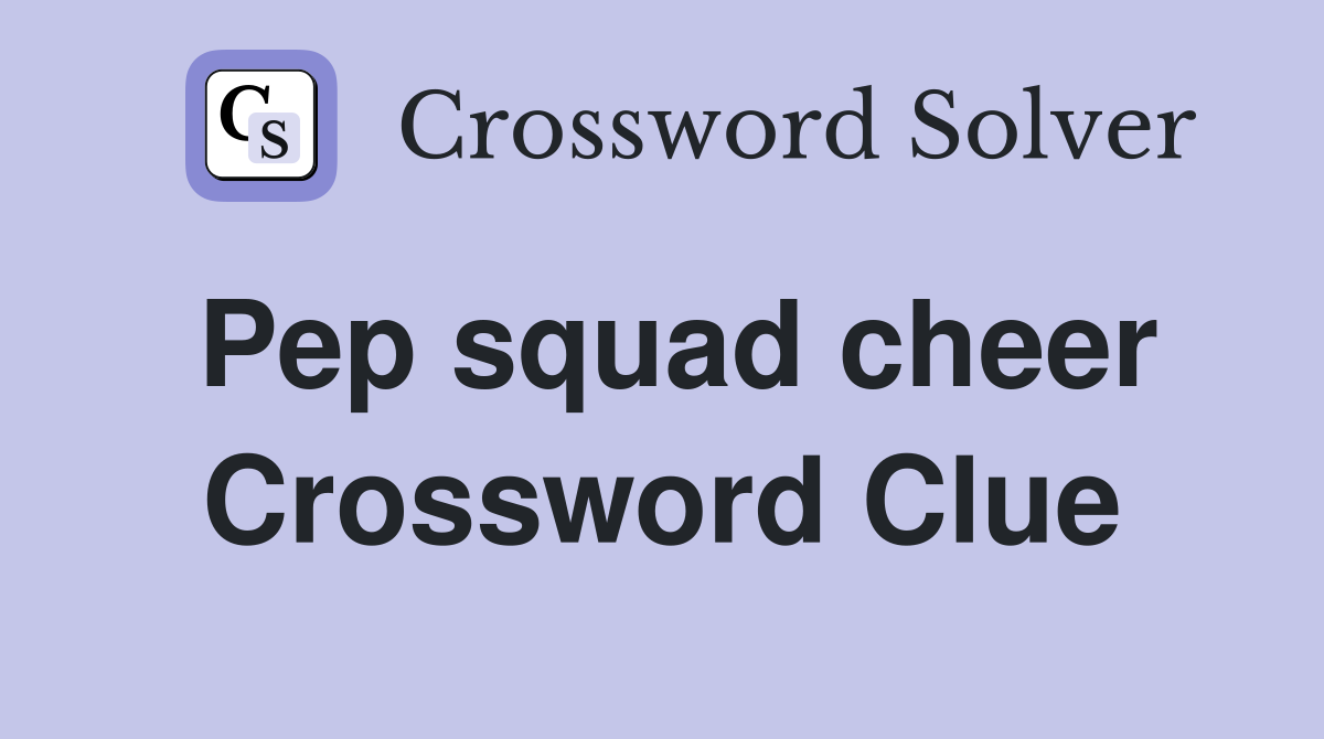 Pep squad cheer Crossword Clue