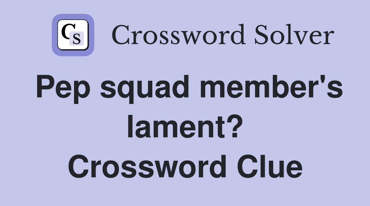 Pep squad member's lament? Crossword Clue