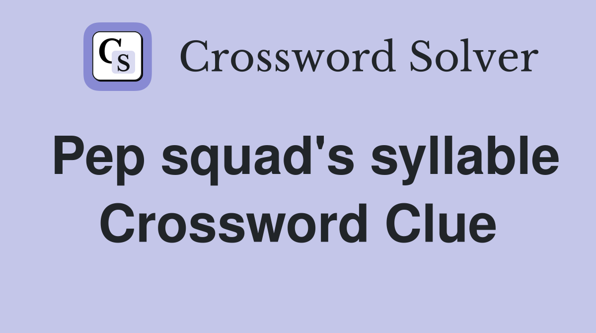 Pep squad's syllable Crossword Clue