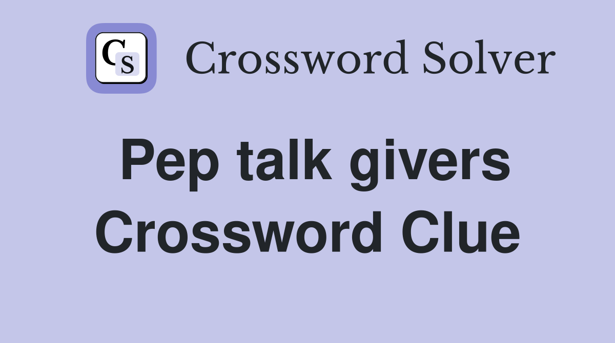 Pep talk givers Crossword Clue