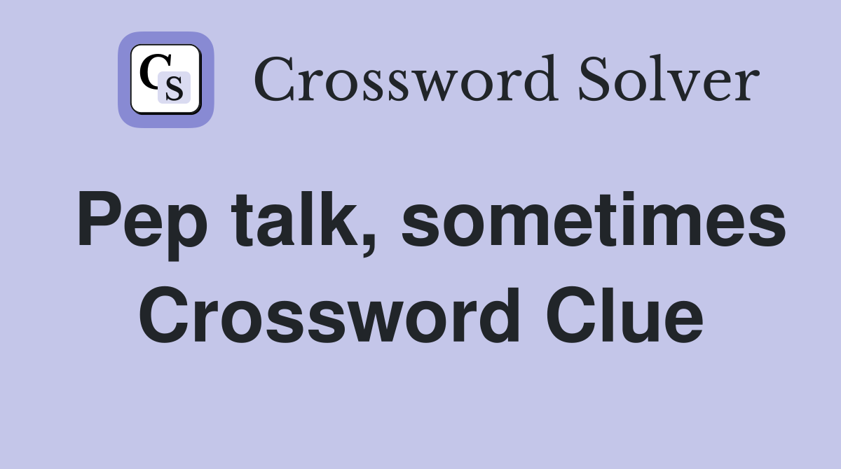 Pep talk, sometimes Crossword Clue