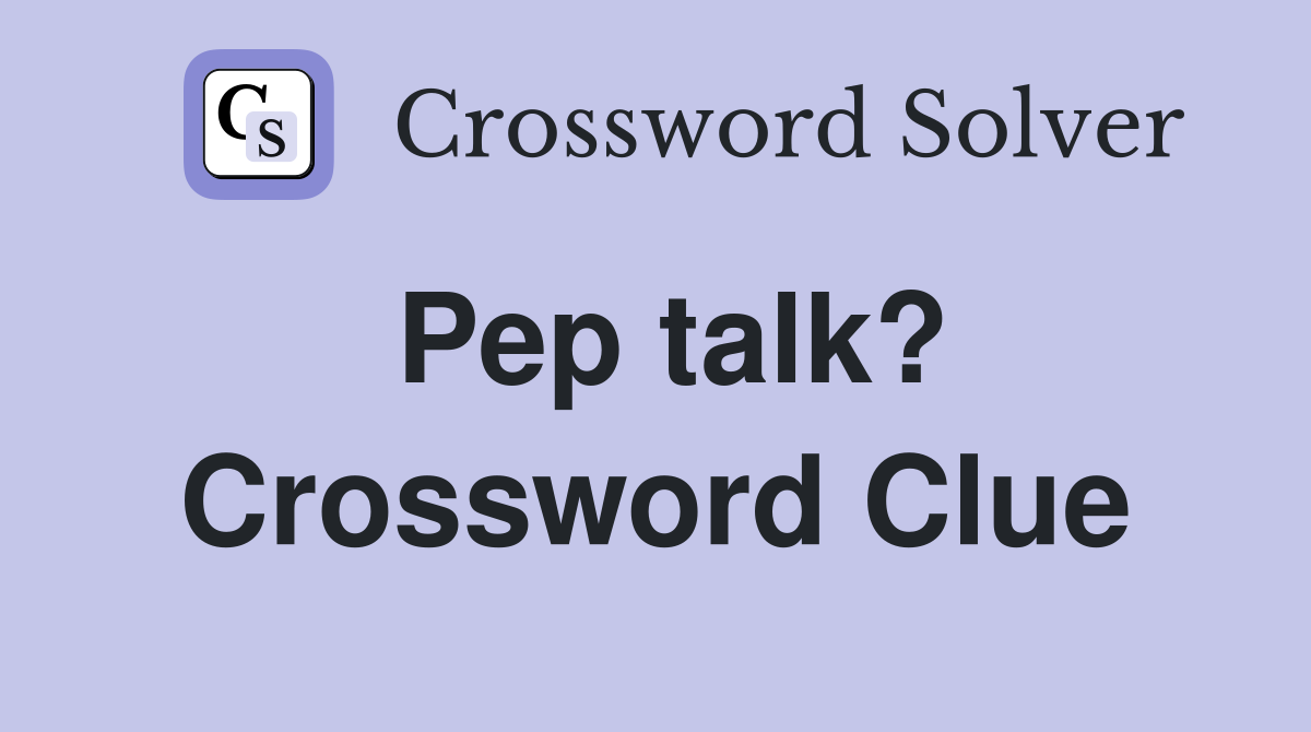 Pep talk? Crossword Clue