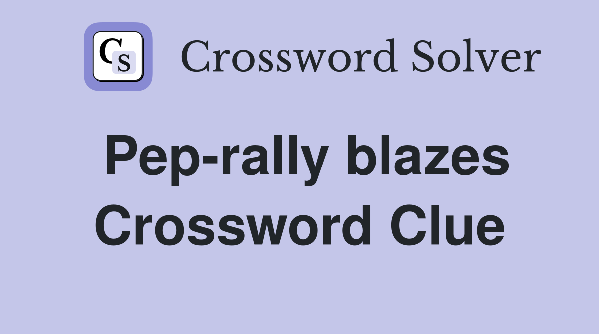 Pep-rally blazes Crossword Clue