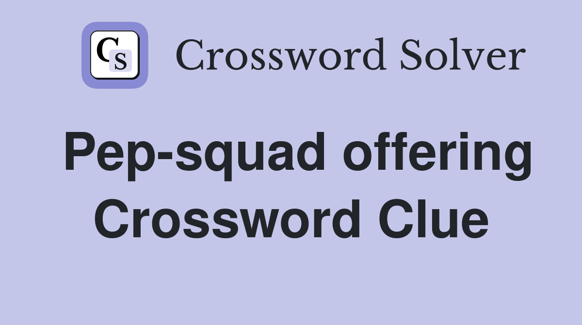 Pep-squad offering Crossword Clue