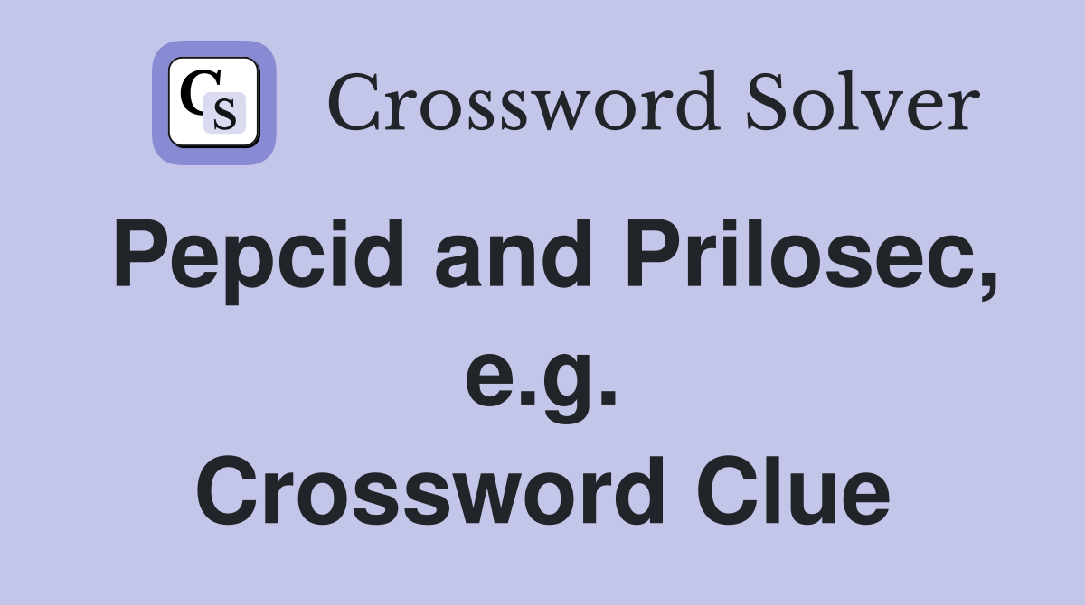 Pepcid and Prilosec, e.g. Crossword Clue