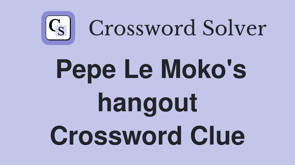 Pepe Le Moko's hangout Crossword Clue