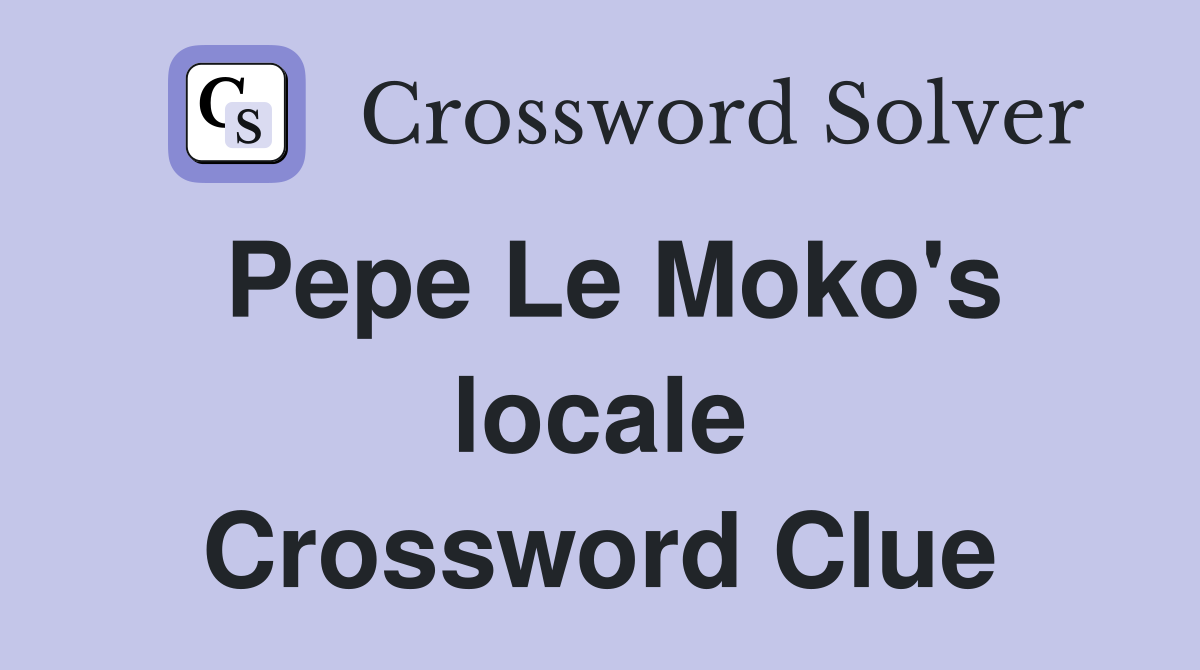 Pepe Le Moko's locale Crossword Clue