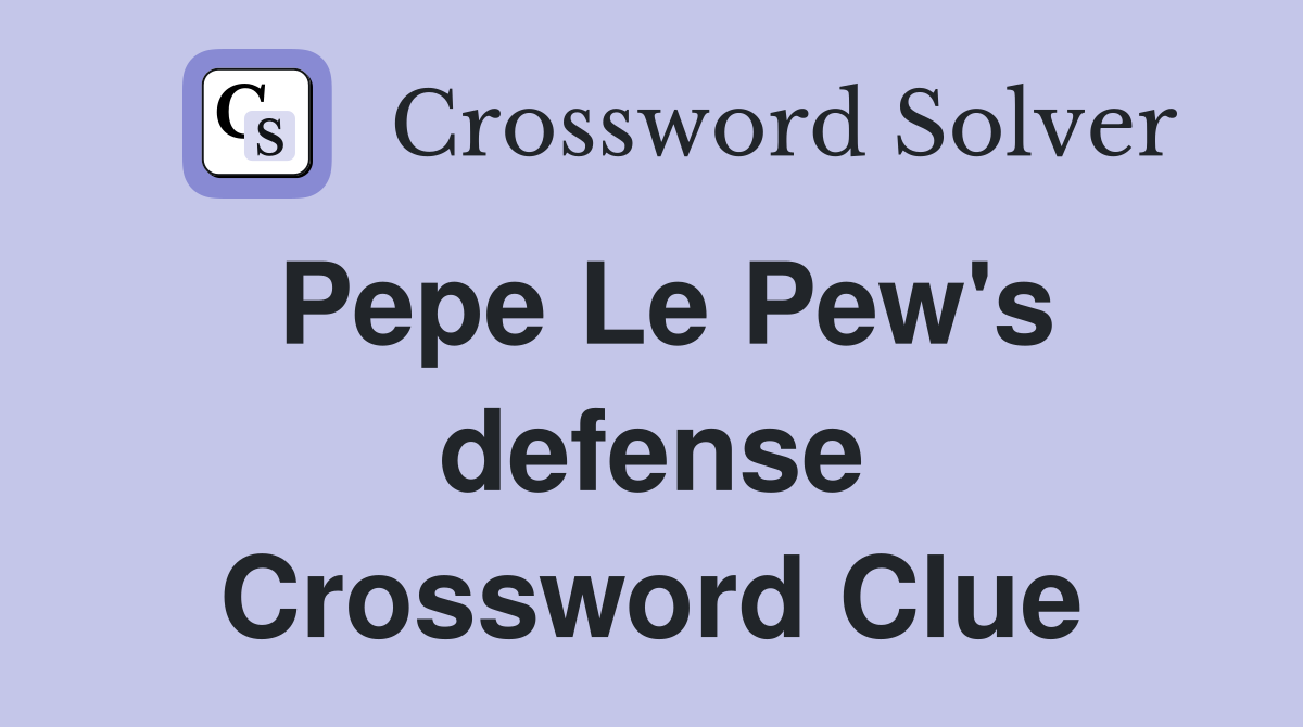 Pepe Le Pew's defense Crossword Clue