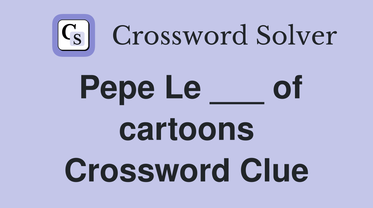 Pepe Le ___ of cartoons Crossword Clue