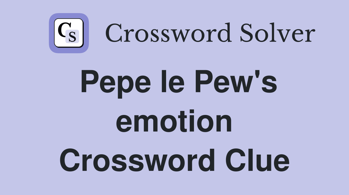 Pepe le Pew's emotion Crossword Clue