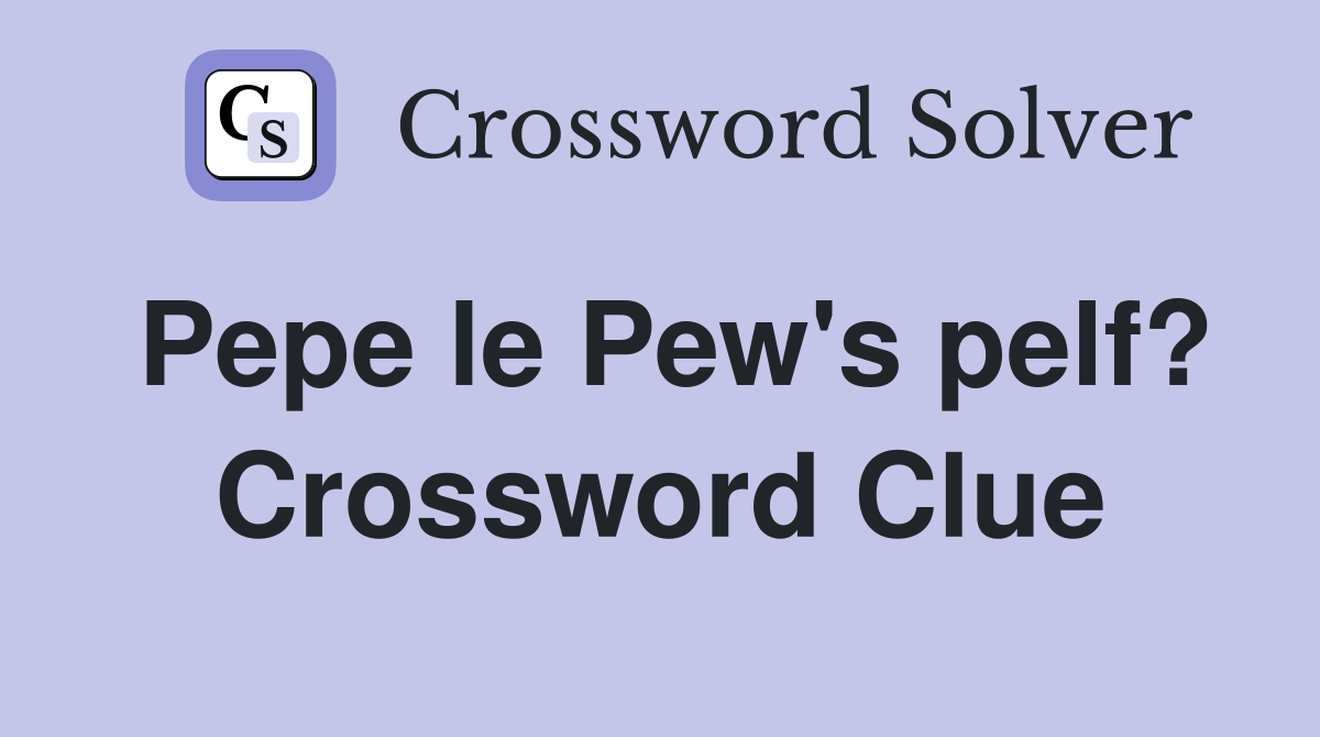 Pepe le Pew's pelf? Crossword Clue