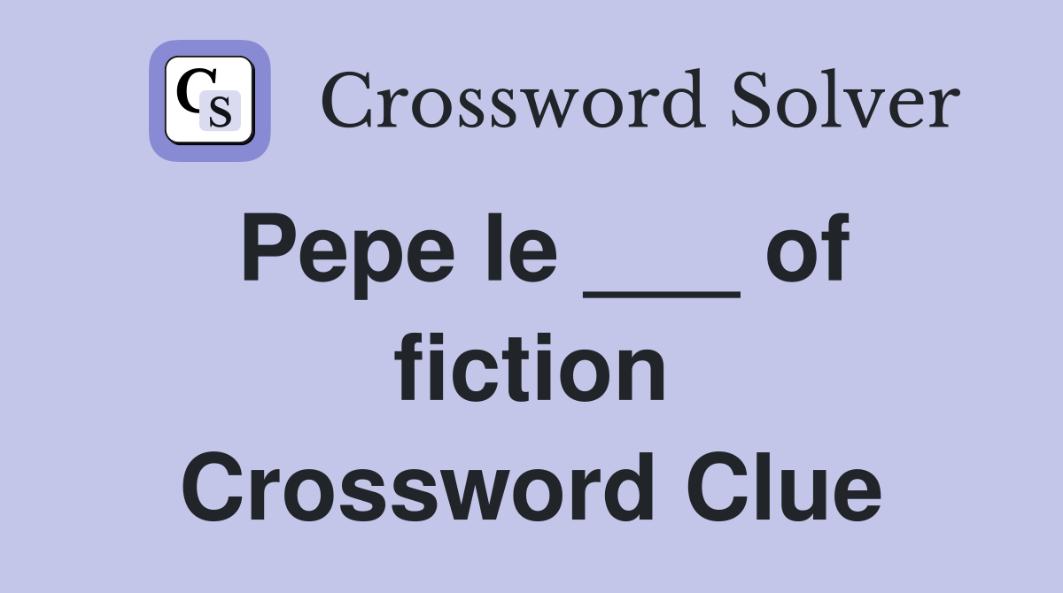 Pepe le ___ of fiction Crossword Clue