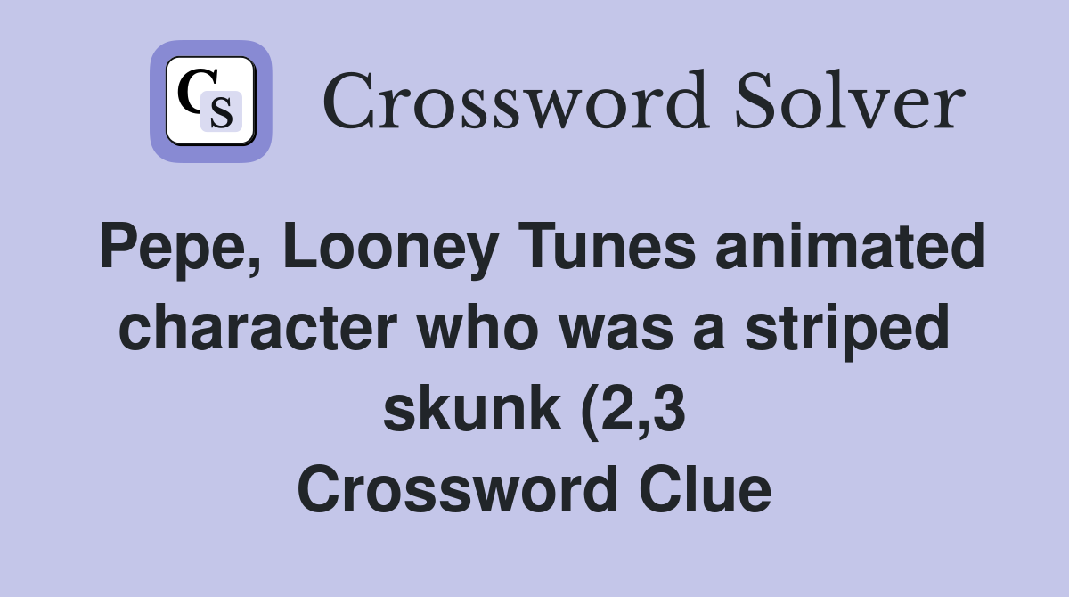 Pepe Looney Tunes animated character who was a striped skunk (2 3 Pepe Looney Tunes animated character who was a striped skunk (2 3