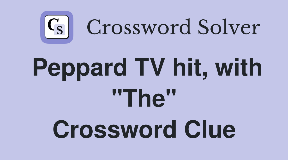 Peppard TV hit, with "The" Crossword Clue