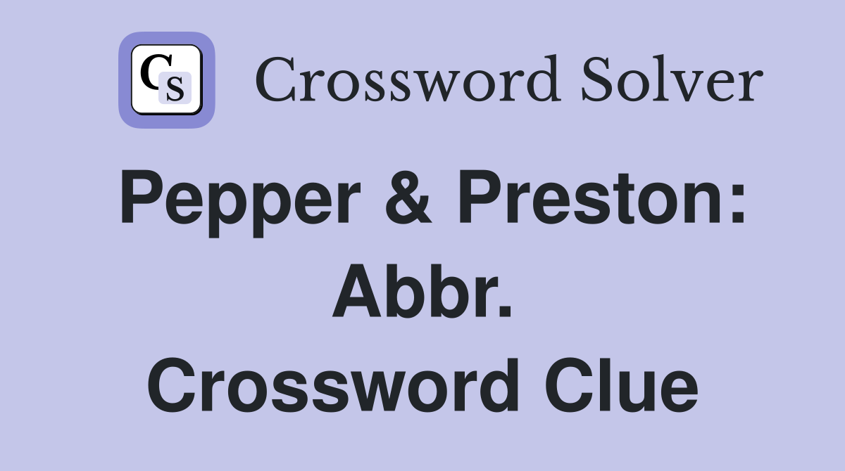 Pepper & Preston: Abbr. Crossword Clue