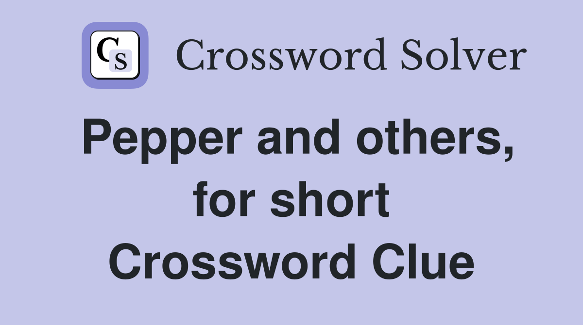 Pepper and others, for short Crossword Clue