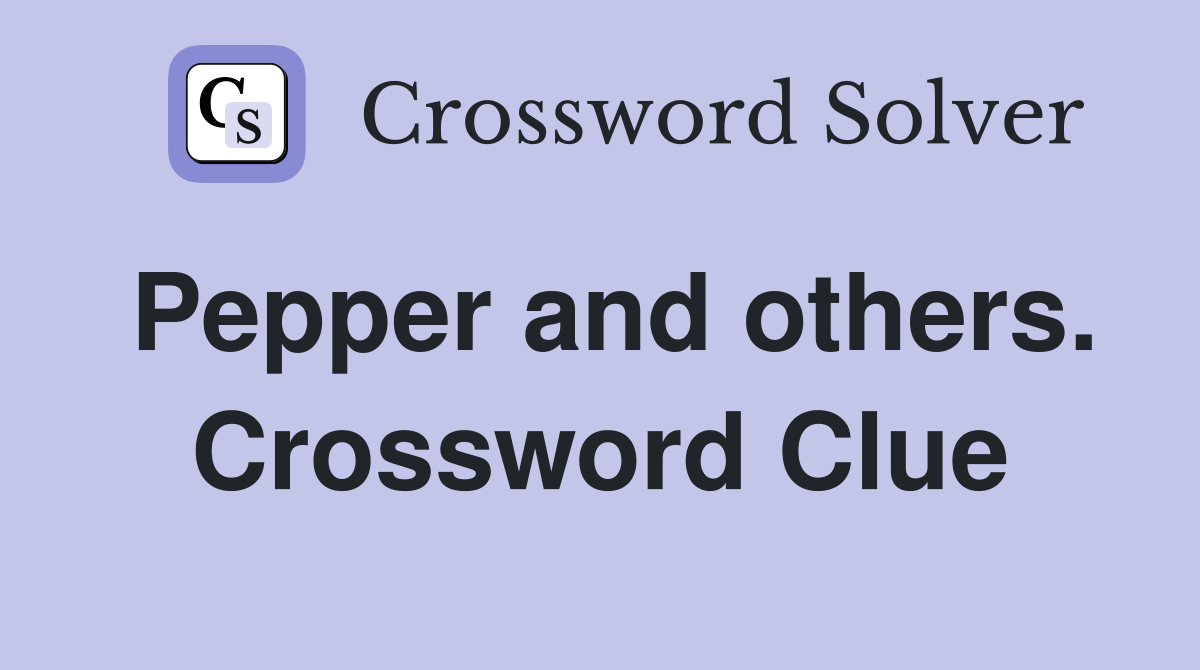 Pepper and others. Crossword Clue