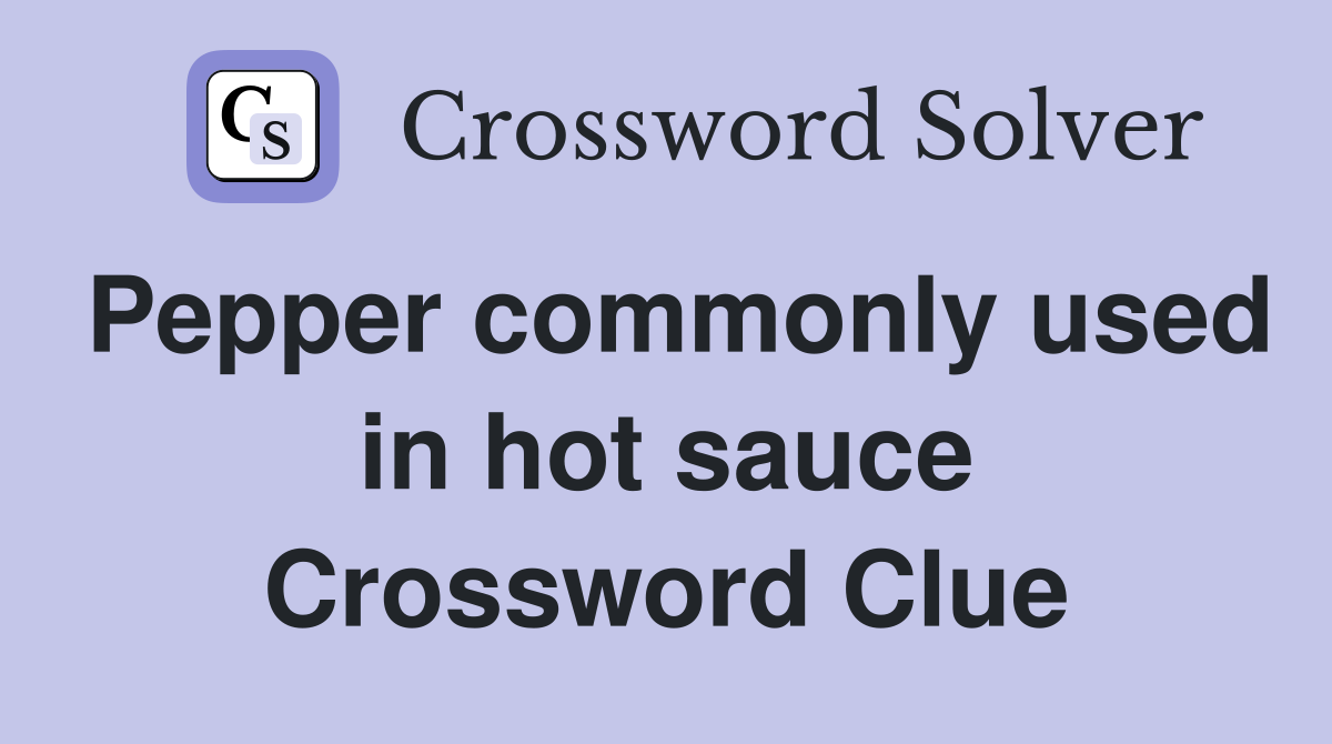 Pepper commonly used in hot sauce Crossword Clue