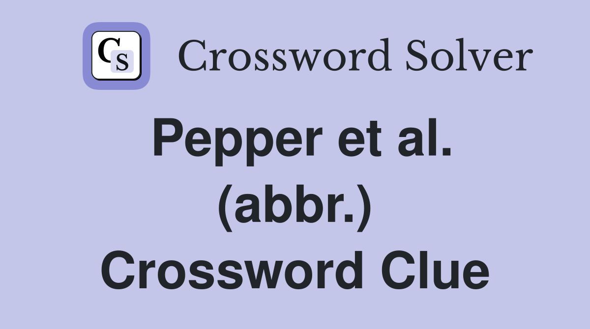 Pepper et al. (abbr.) Crossword Clue