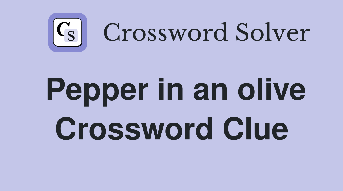 Pepper in an olive Crossword Clue
