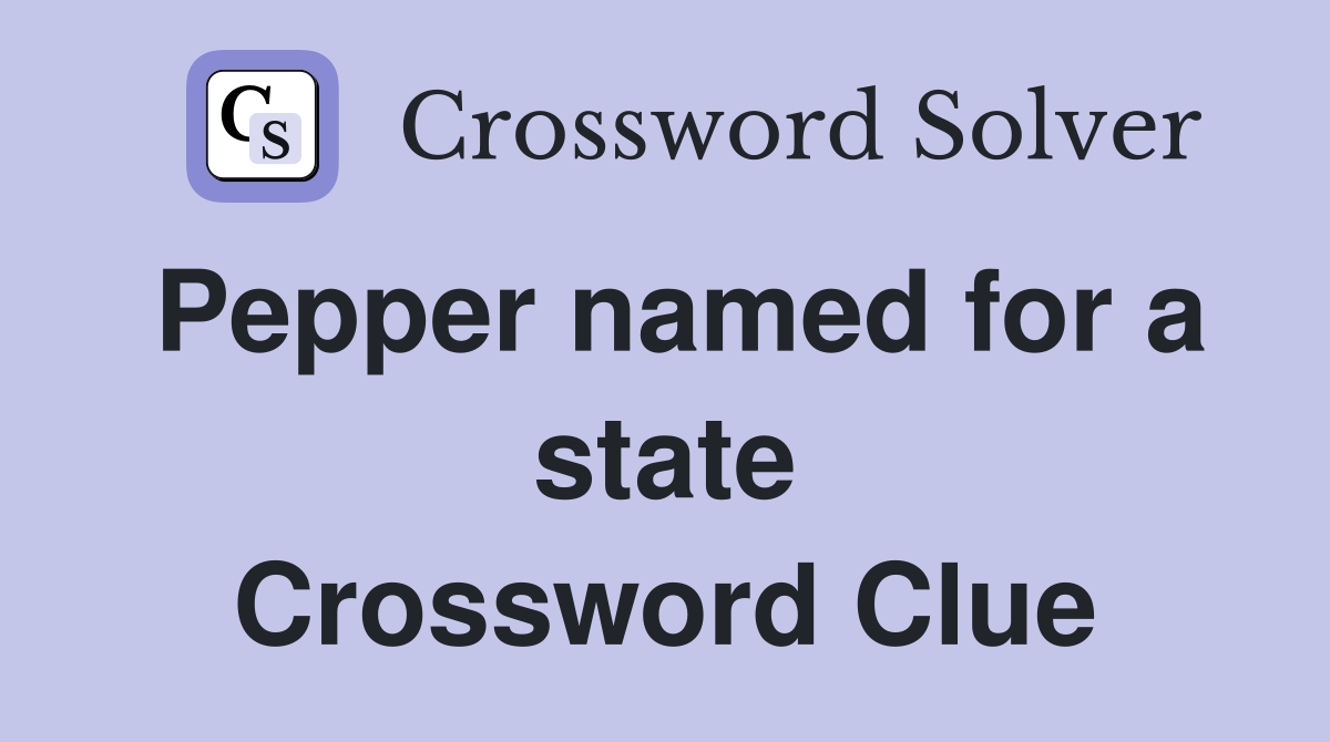 Pepper named for a state Crossword Clue