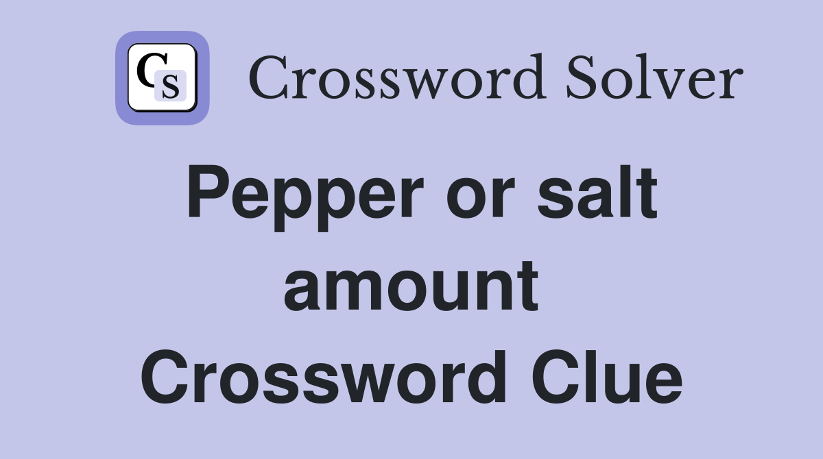 Pepper or salt amount Crossword Clue