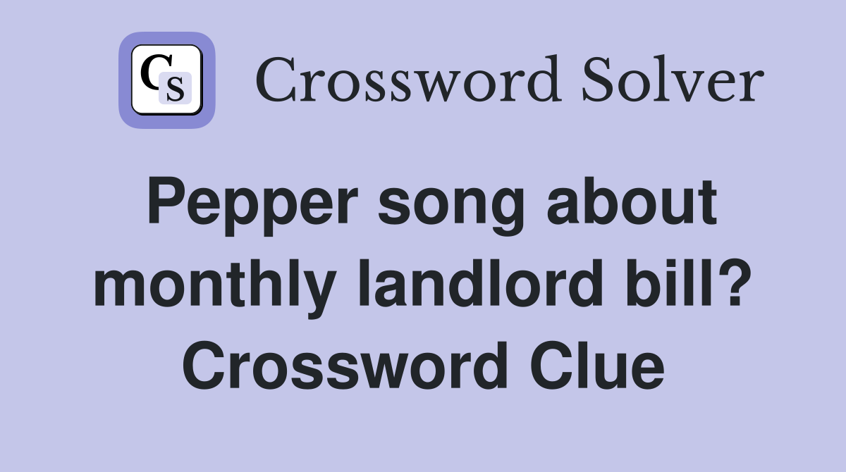 Pepper song about monthly landlord bill? Crossword Clue
