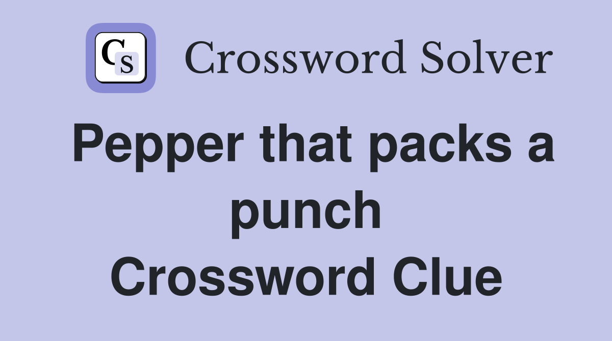 Pepper that packs a punch Crossword Clue