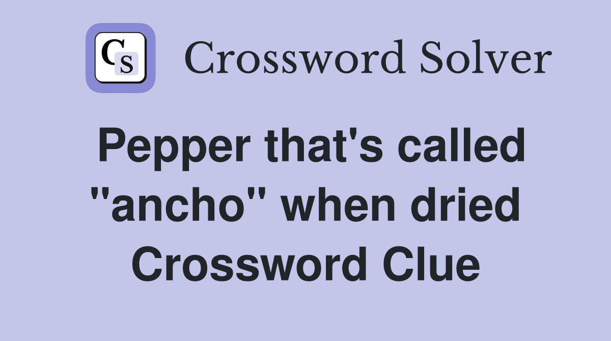 Pepper that's called "ancho" when dried Crossword Clue