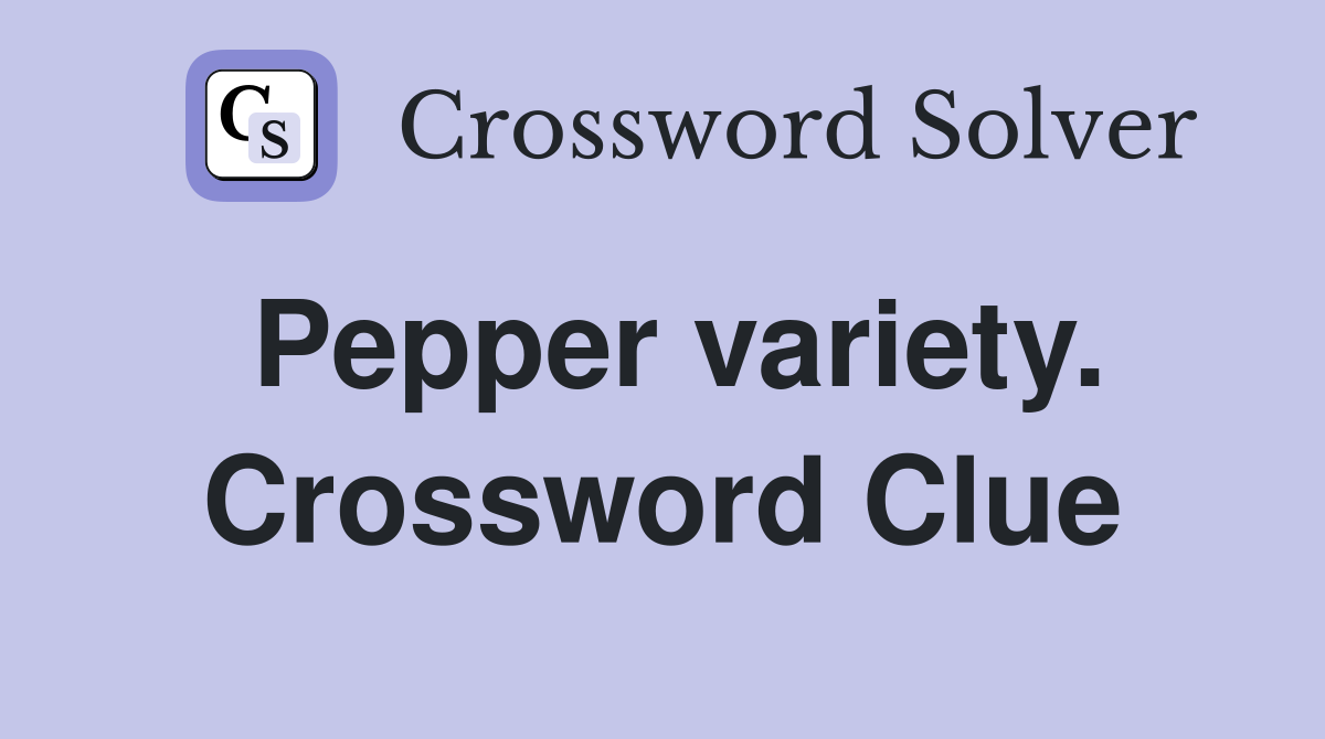 Pepper variety. Crossword Clue