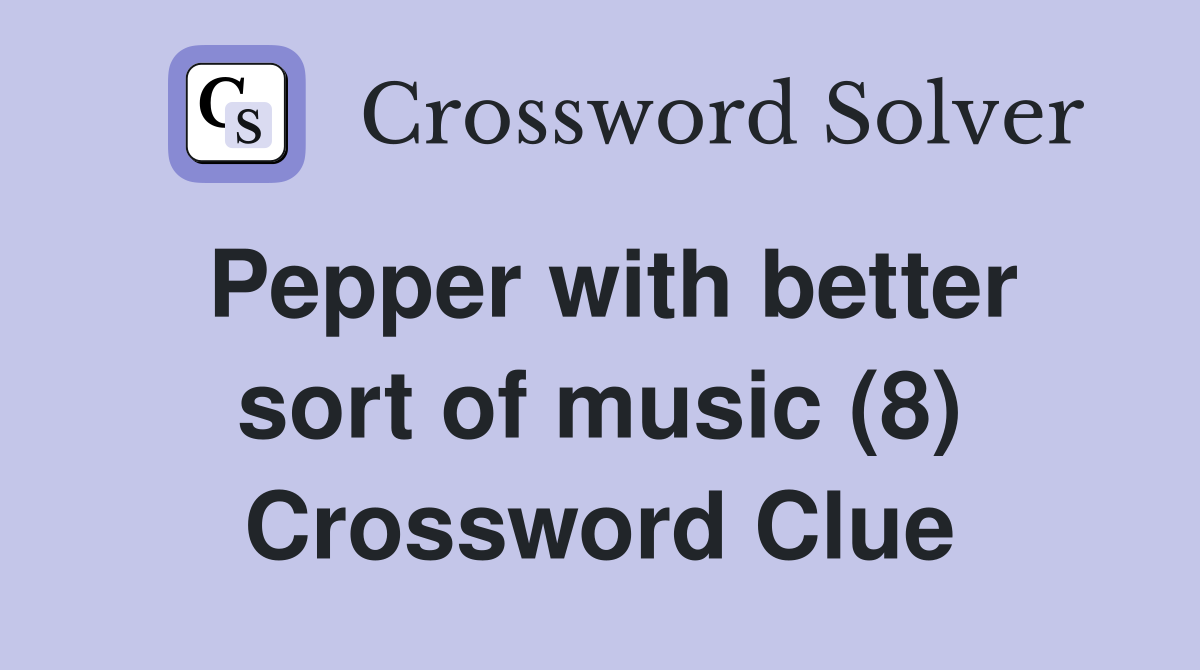 Pepper with better sort of music (8) Crossword Clue