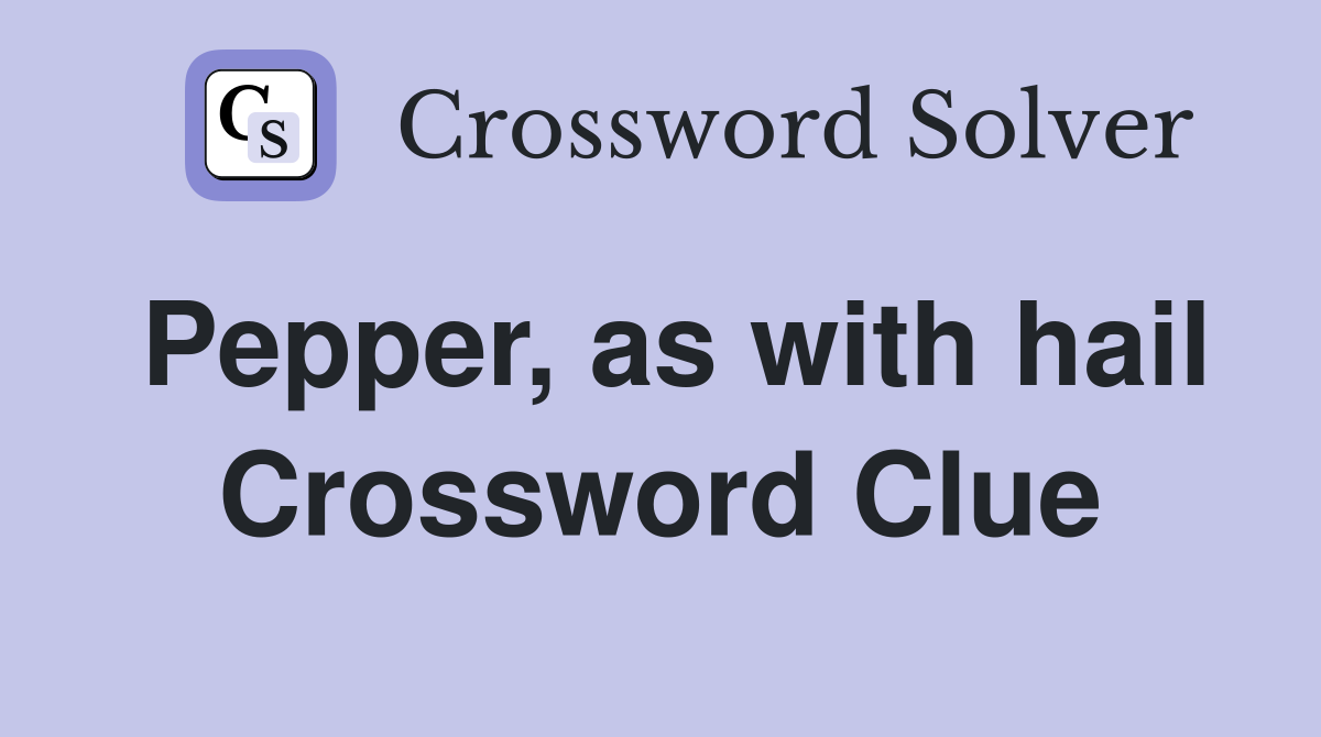 Pepper, as with hail Crossword Clue