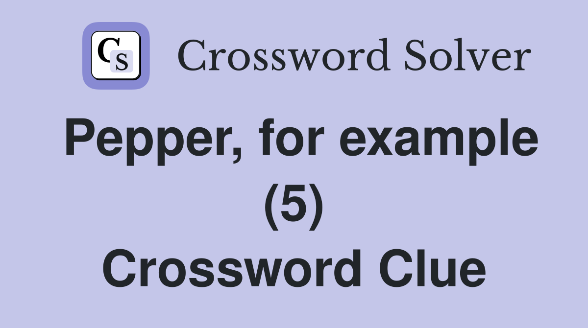 Pepper, for example (5) Crossword Clue
