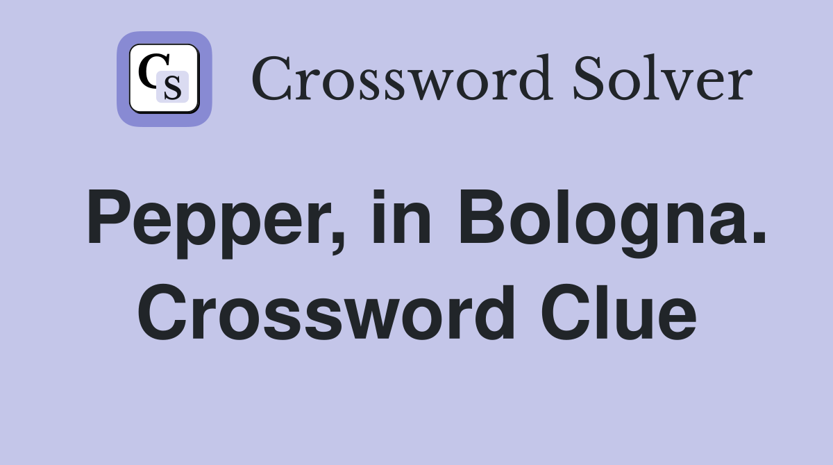 Pepper, in Bologna. Crossword Clue