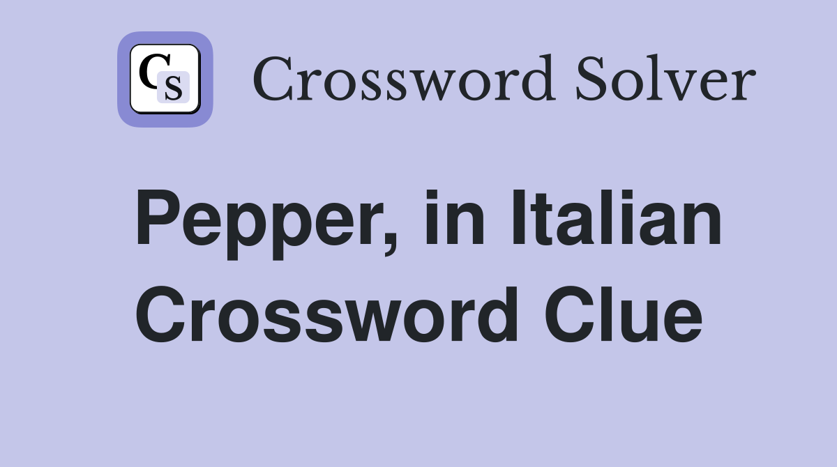 Pepper, in Italian Crossword Clue